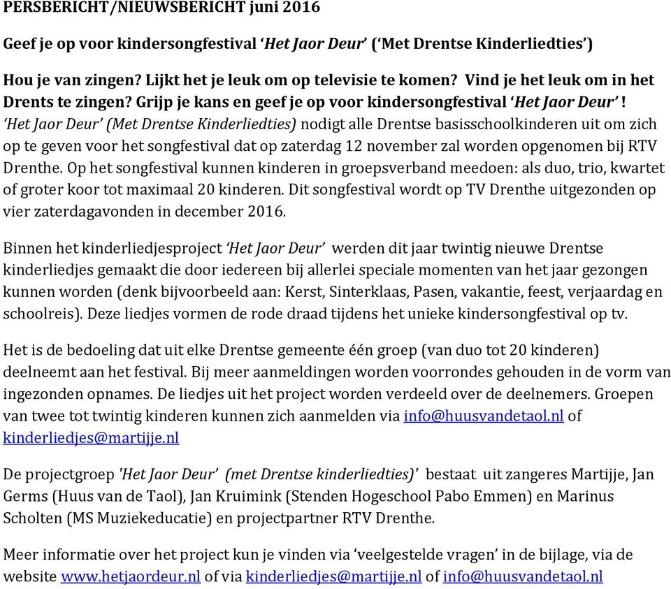 Het Jaor Deur (Met Drentse Kinderliedties) nodigt alle Drentse basisschoolkinderen uit om zich op te geven voor het songfestival dat op zaterdag 12 november zal worden opgenomen bij RTV Drenthe.