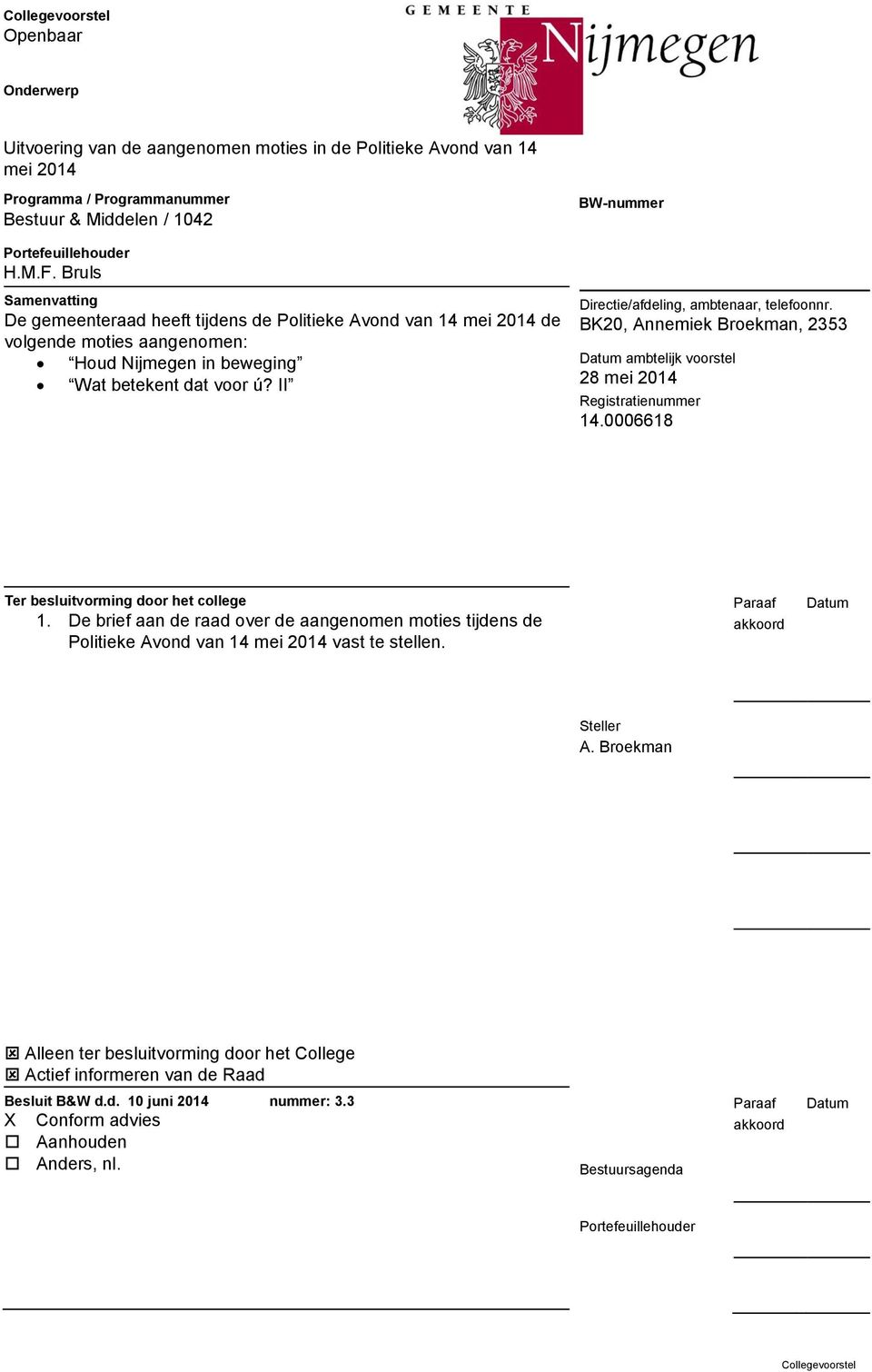 II BW-nummer Directie/afdeling, ambtenaar, telefoonnr. BK20, Annemiek Broekman, 2353 ambtelijk voorstel 28 mei 2014 Registratienummer 14.0006618 Ter besluitvorming door het college 1.