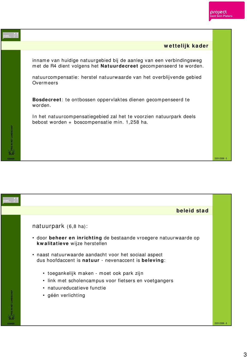 In het natuurcompensatiegebied zal het te voorzien natuurpark deels bebost worden + boscompensatie min. 1,258 ha.