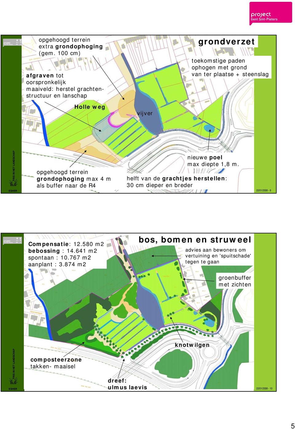 weg vijver opgehoogd terrein grondophoging max 4 m als buffer naar de R4 nieuwe poel max diepte 1,8 m.