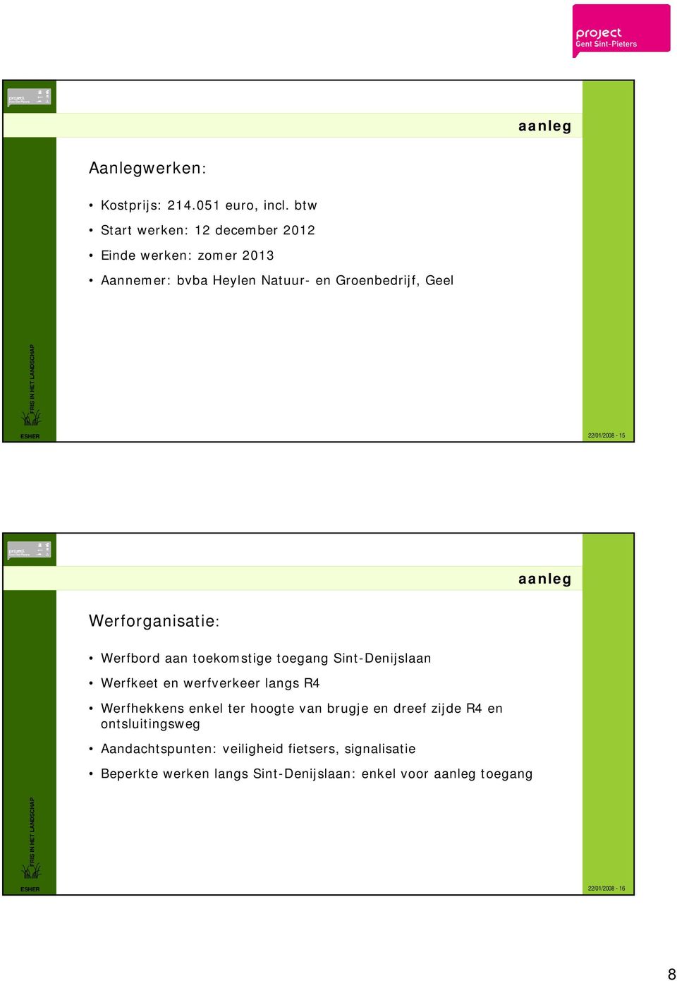 22/01/2008-15 aanleg Werforganisatie: Werfbord aan toekomstige toegang Sint-Denijslaan Werfkeet en werfverkeer langs R4