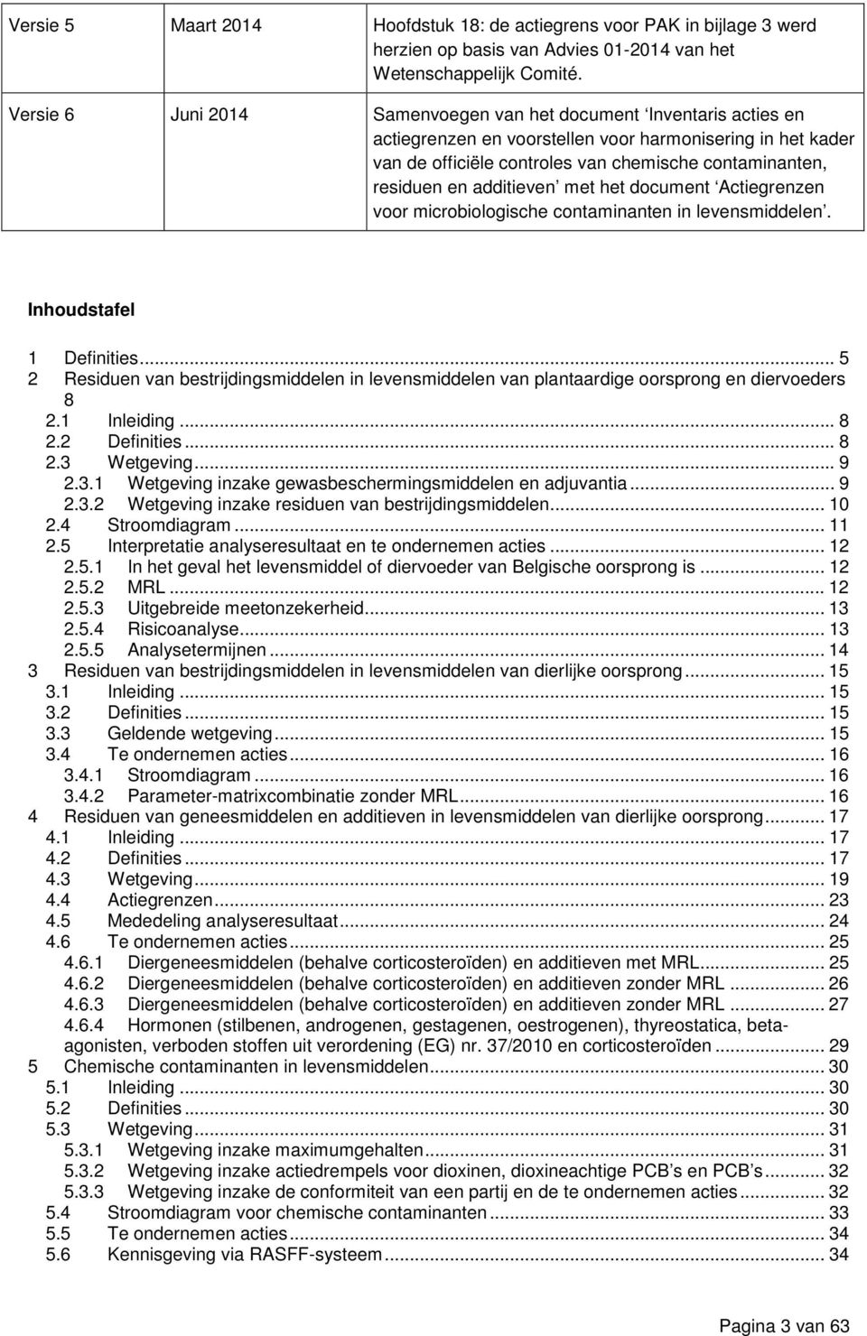 additieven met het document Actiegrenzen voor microbiologische contaminanten in levensmiddelen. Inhoudstafel 1 Definities.