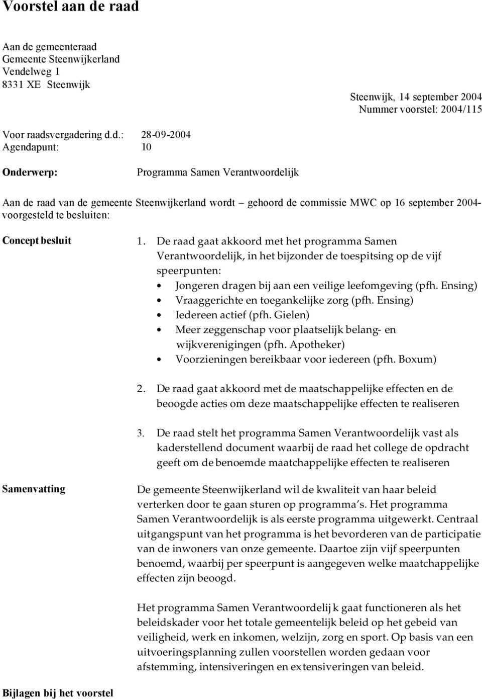 Programma Samen Verantwoordelijk Aan de raad van de gemeente Steenwijkerland wordt gehoord de commissie MWC op 16 september 2004- voorgesteld te besluiten: Concept besluit 1.