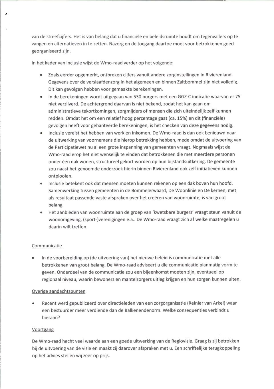 In het kader van inclusie wijst de Wmo-raad verder op het volgende: Zoals eerder opgemerkt, ontbreken cijfers vanuit andere zorginstellingen in Rivierenland.