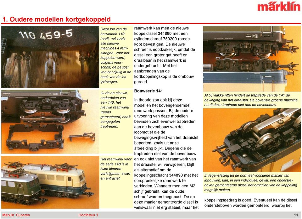 raamwerk kan men de nieuwe koppeldissel 344890 met een cylinderschroef 750200 (brede kop) bevestigen.