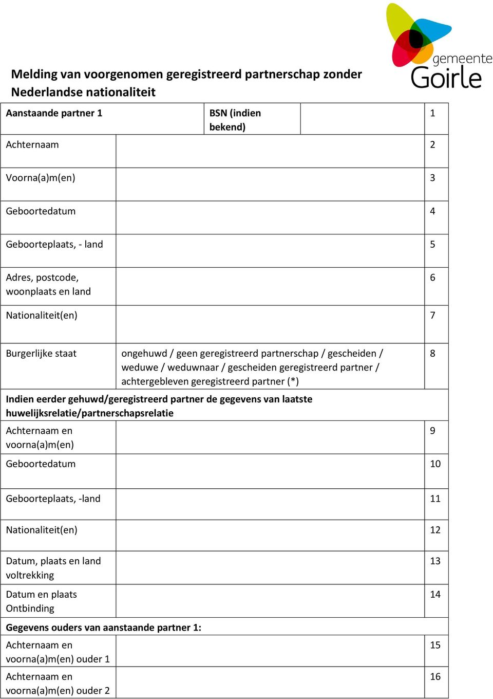 geregistreerd partner / achtergebleven geregistreerd partner (*) Indien eerder gehuwd/geregistreerd partner de gegevens van laatste