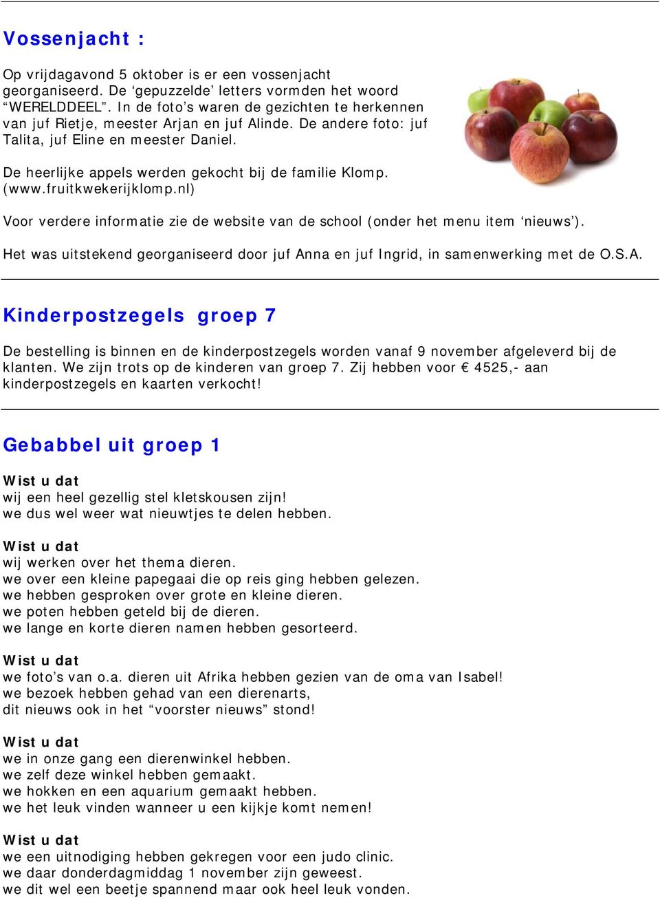 De heerlijke appels werden gekocht bij de familie Klomp. (www.fruitkwekerijklomp.nl) Voor verdere informatie zie de website van de school (onder het menu item nieuws ).
