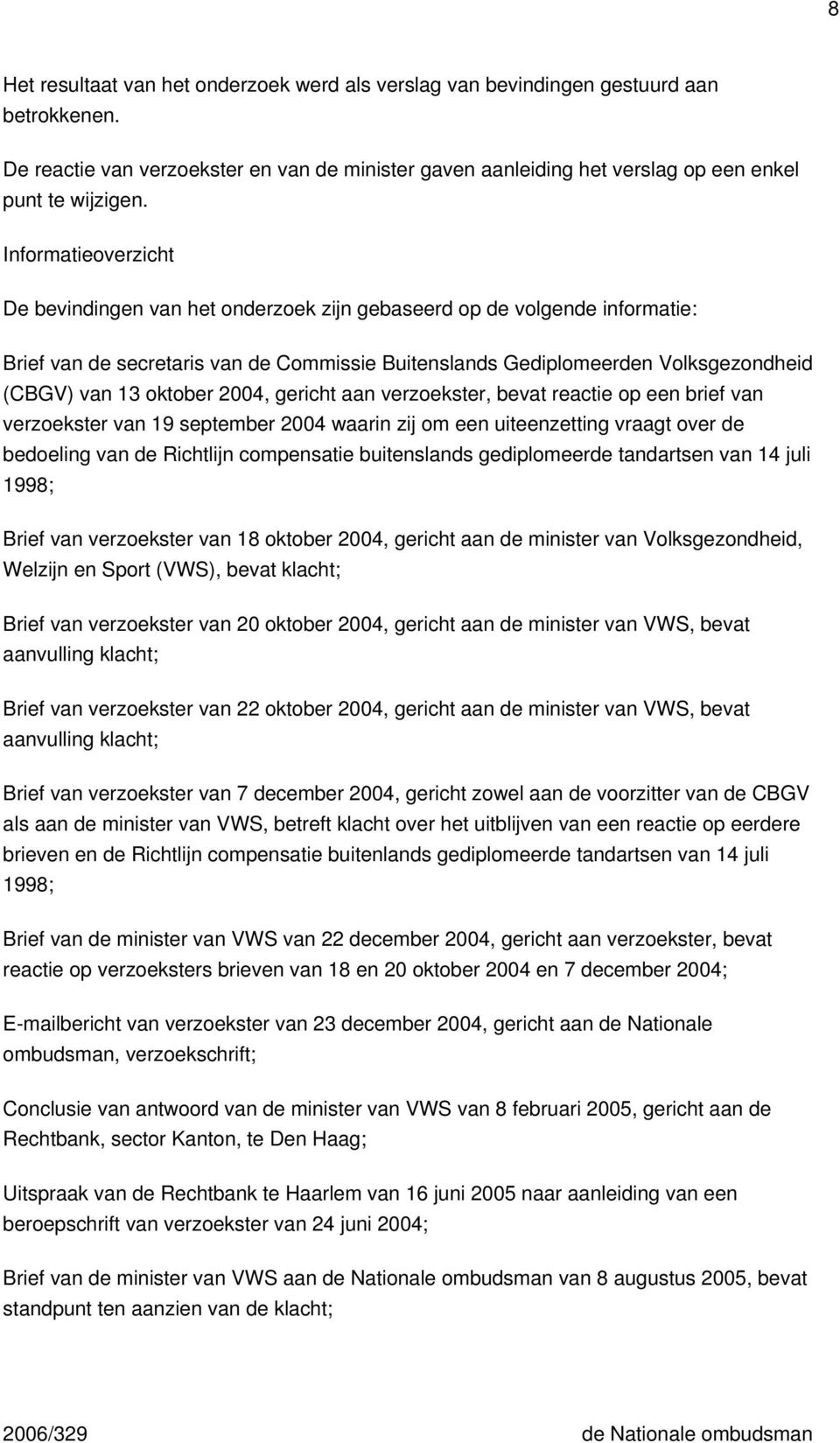 oktober 2004, gericht aan verzoekster, bevat reactie op een brief van verzoekster van 19 september 2004 waarin zij om een uiteenzetting vraagt over de bedoeling van de Richtlijn compensatie