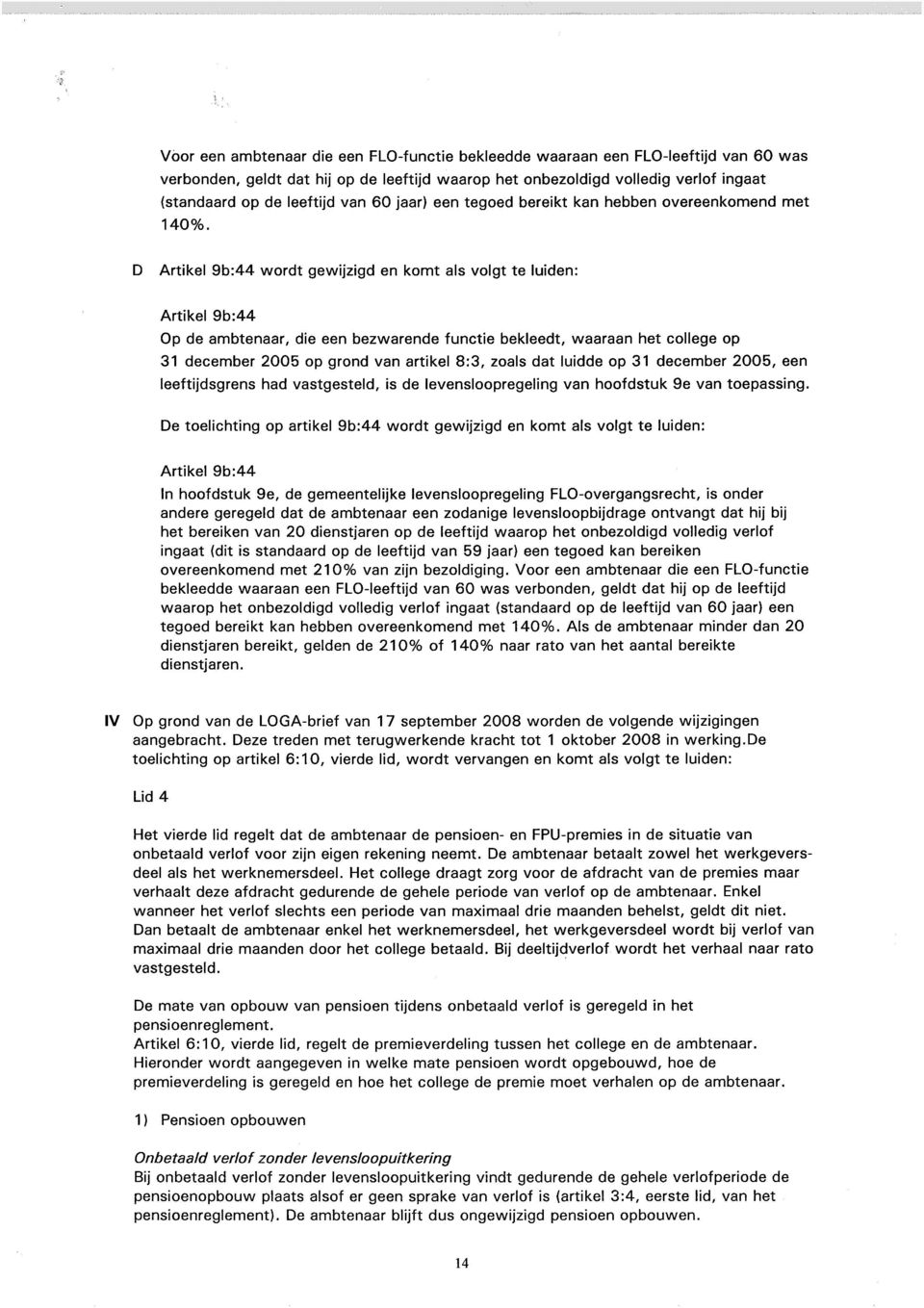 D Artikel 9b:44 wordt gewijzigd en komt als volgt te luiden: Artikel 9b:44 Op de ambtenaar, die een bezwarende functie bekleedt, waaraan het college op 31 december 2005 op grond van artikel 8:3,