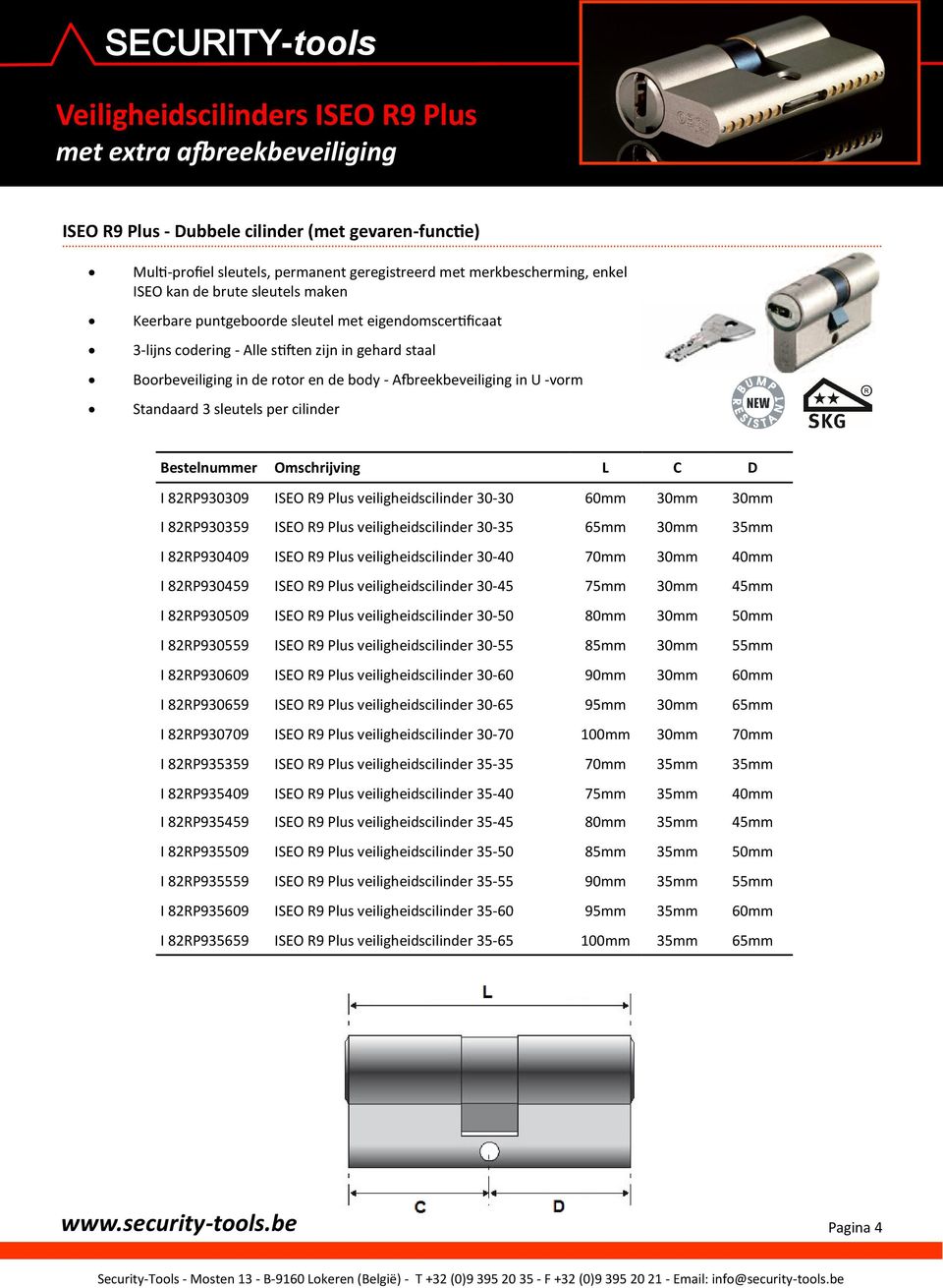 Plus veiligheidscilinder 30-30 60mm 30mm 30mm I 82RP930359 ISEO R9 Plus veiligheidscilinder 30-35 65mm 30mm 35mm I 82RP930409 ISEO R9 Plus veiligheidscilinder 30-40 70mm 30mm 40mm I 82RP930459 ISEO