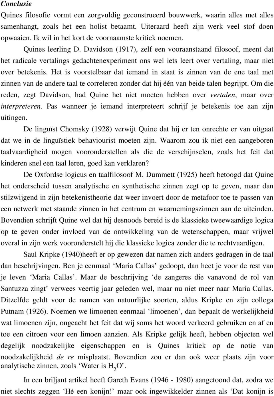 Davidson (1917), zelf een vooraanstaand filosoof, meent dat het radicale vertalings gedachtenexperiment ons wel iets leert over vertaling, maar niet over betekenis.