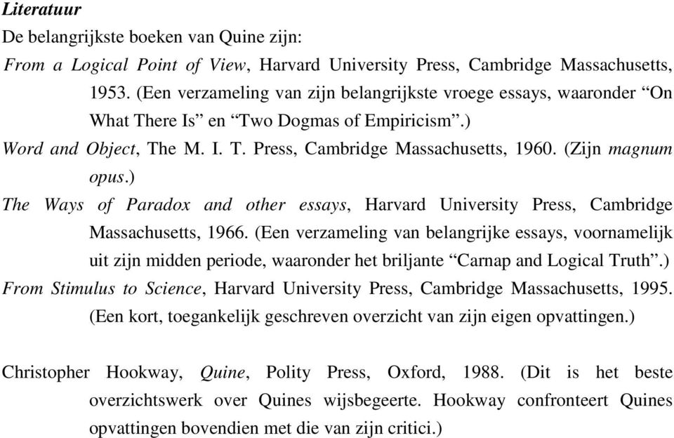 ) The Ways of Paradox and other essays, Harvard University Press, Cambridge Massachusetts, 1966.
