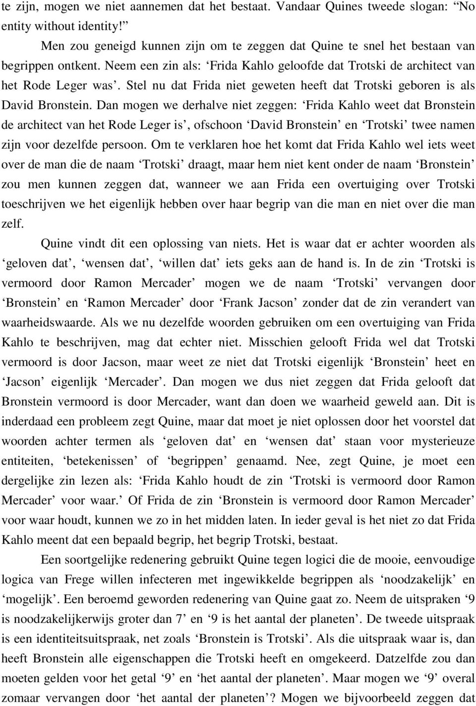 Dan mogen we derhalve niet zeggen: Frida Kahlo weet dat Bronstein de architect van het Rode Leger is, ofschoon David Bronstein en Trotski twee namen zijn voor dezelfde persoon.