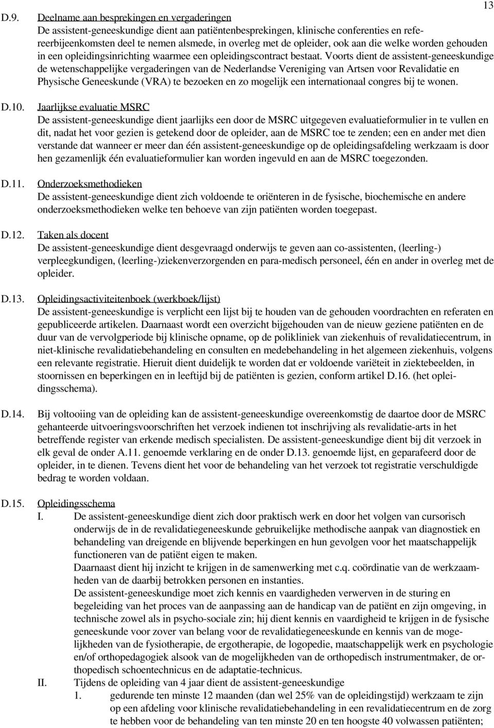 opleider, ook aan die welke worden gehouden in een opleidingsinrichting waarmee een opleidingscontract bestaat.