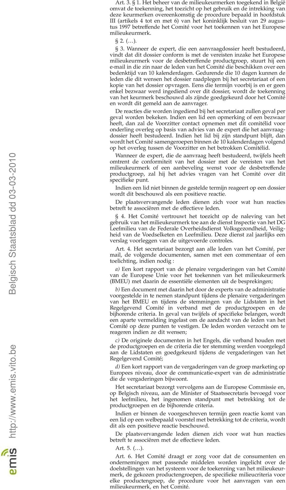 (artikels 4 tot en met 6) van het koninklijk besluit van 29 augustus 1997 betreffende het Comité voor het toekennen van het Europese milieukeurmerk. 2. ( ). 3.