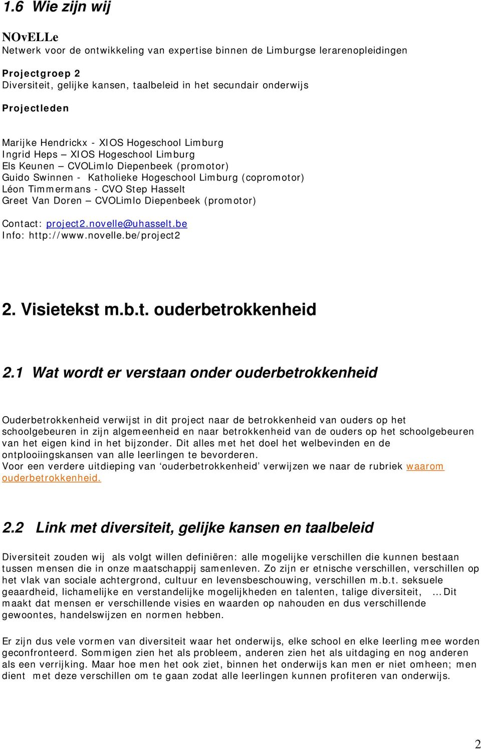 Timmermans - CVO Step Hasselt Greet Van Doren CVOLimlo Diepenbeek (promotor) Contact: project2.novelle@uhasselt.be Info: http://www.novelle.be/project2 2. Visietekst m.b.t. ouderbetrokkenheid 2.