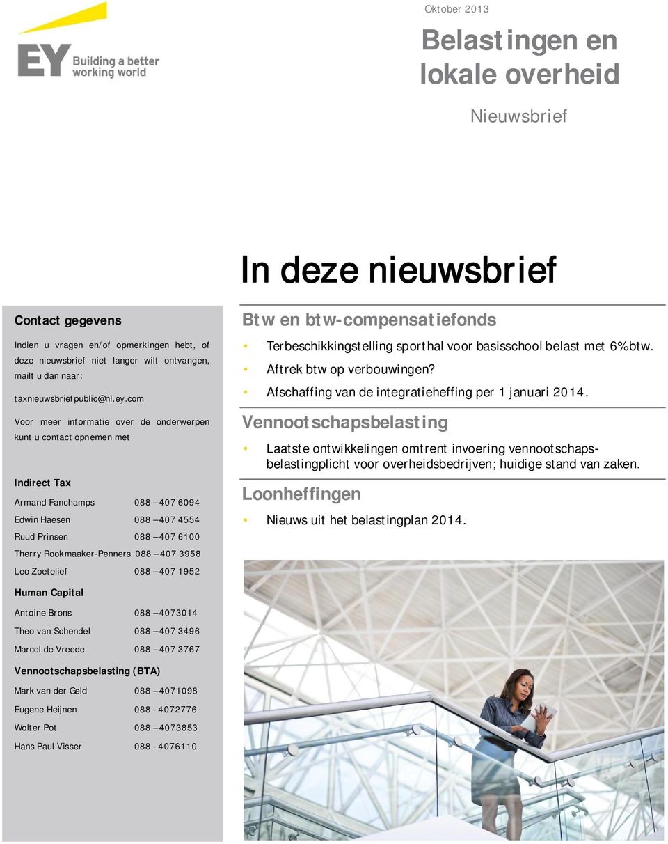 com Voor meer informatie over de onderwerpen kunt u contact opnemen met Indirect Tax Armand Fanchamps 088 407 6094 Edwin Haesen 088 407 4554 Ruud Prinsen 088 407 6100 Therry Rookmaaker-Penners 088