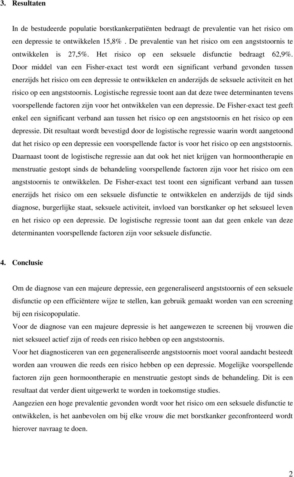 Door middel van een Fisher-exact test wordt een significant verband gevonden tussen enerzijds het risico om een depressie te ontwikkelen en anderzijds de seksuele activiteit en het risico op een