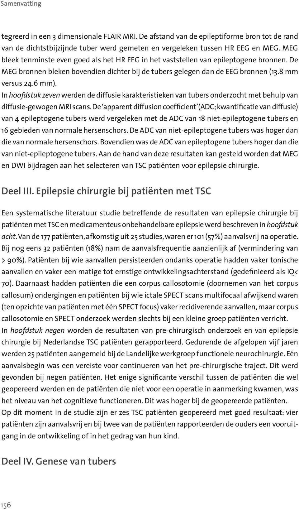 In hoofdstuk zeven werden de diffusie karakteristieken van tubers onderzocht met behulp van diffusie-gewogen MRI scans.