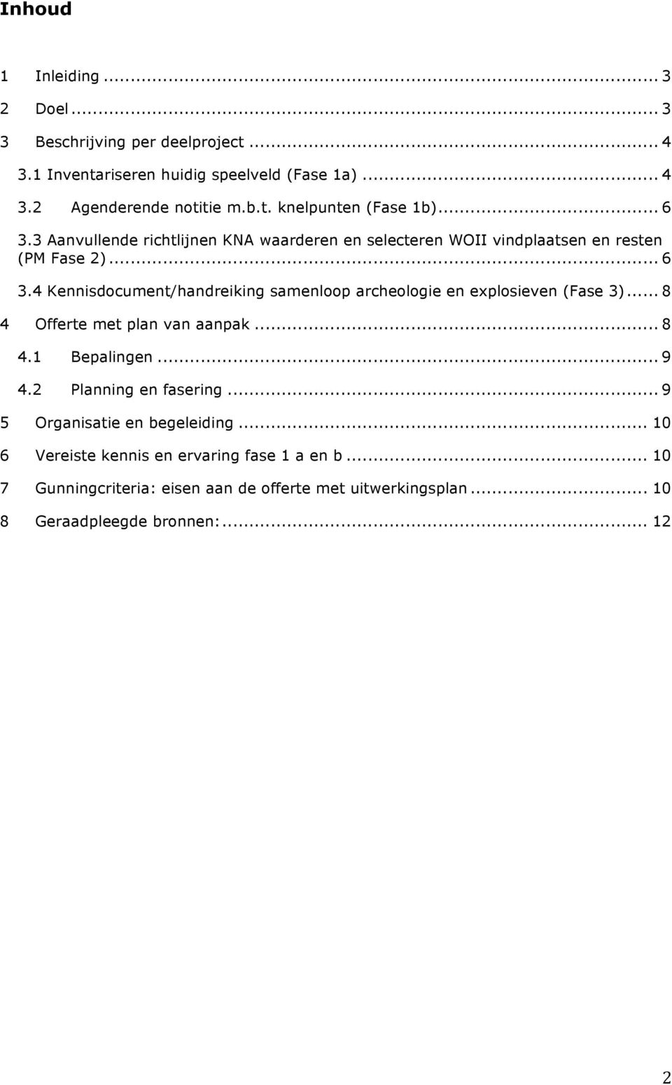 .. 8 4 Offerte met plan van aanpak... 8 4.1 Bepalingen... 9 4.2 Planning en fasering... 9 5 Organisatie en begeleiding.