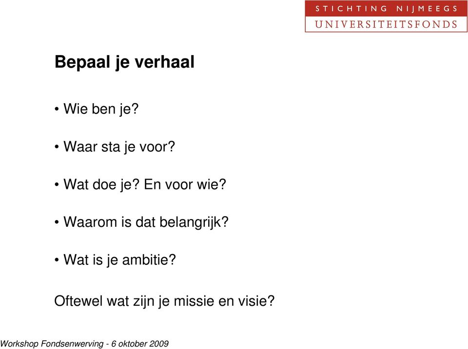 En voor wie? Waarom is dat belangrijk?