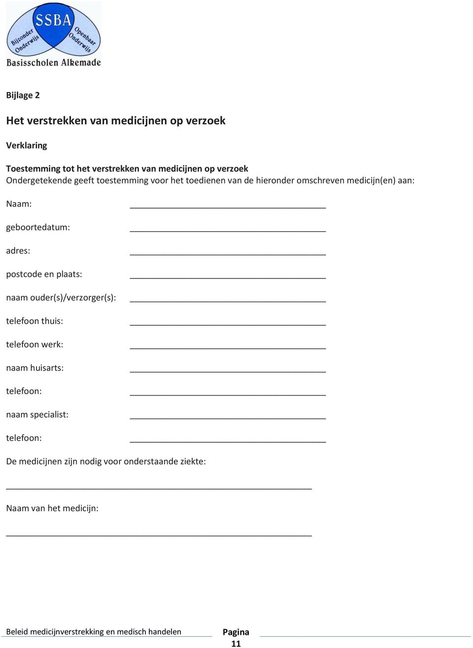 geboortedatum: adres: postcode en plaats: naam ouder(s)/verzorger(s): telefoon thuis: telefoon werk: naam