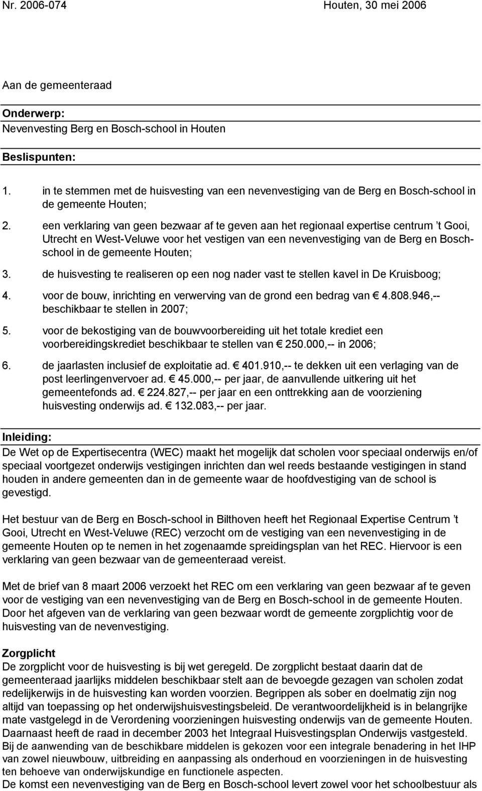 een verklaring van geen bezwaar af te geven aan het regionaal expertise centrum t Gooi, Utrecht en West-Veluwe voor het vestigen van een nevenvestiging van de Berg en Boschschool in de gemeente
