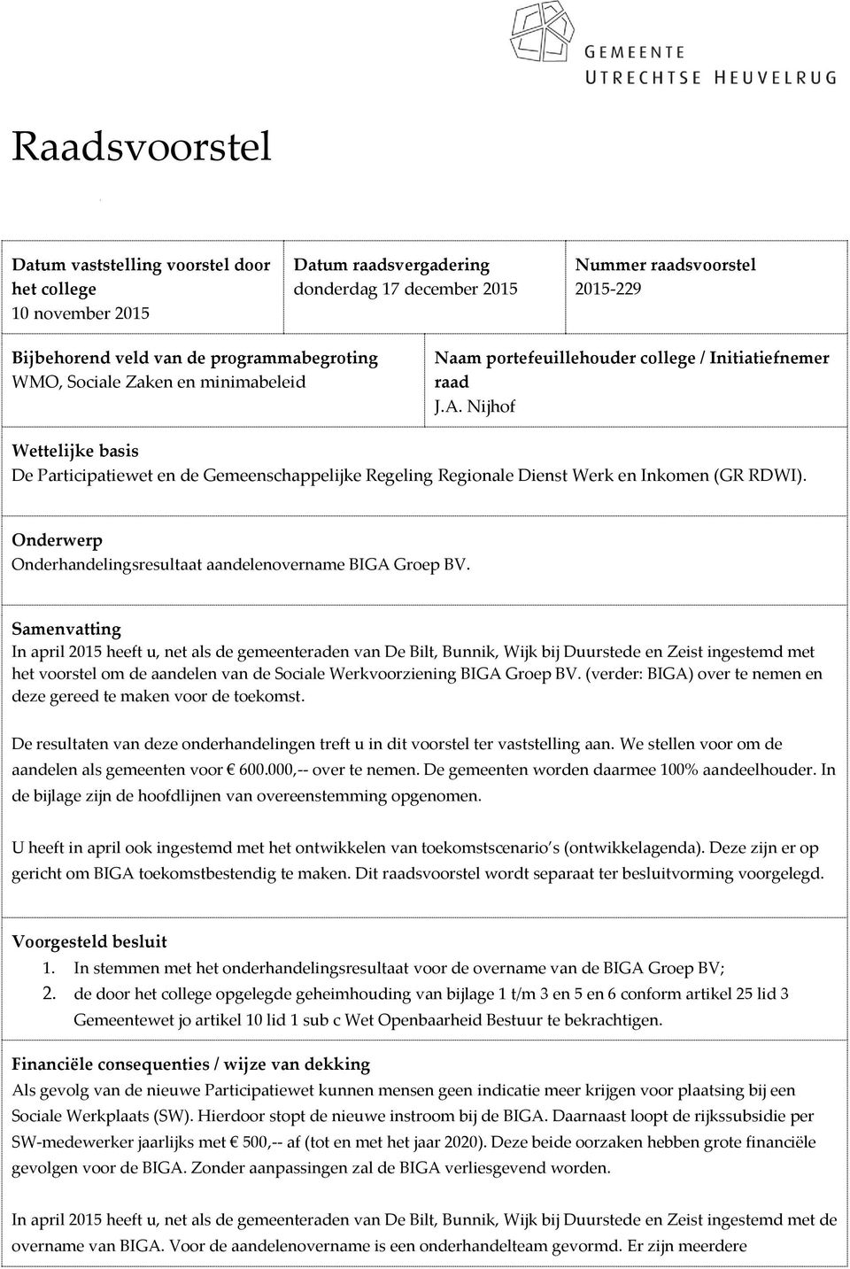 Nijhof Wettelijke basis De Participatiewet en de Gemeenschappelijke Regeling Regionale Dienst Werk en Inkomen (GR RDWI). Onderwerp Onderhandelingsresultaat aandelenovername BIGA Groep BV.