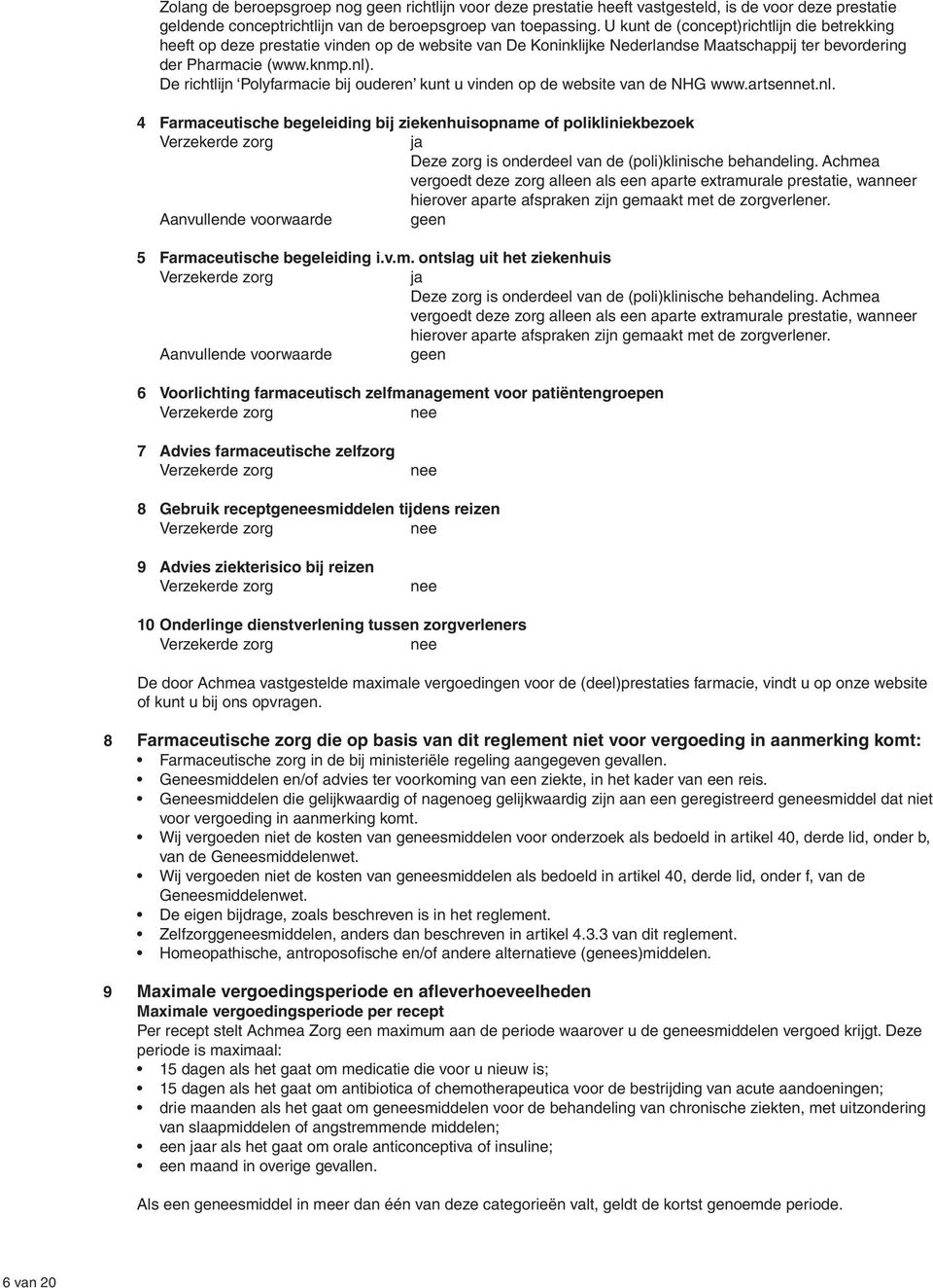 De richtlijn Polyfarmacie bij ouderen kunt u vinden op de website van de NHG www.artsennet.nl.
