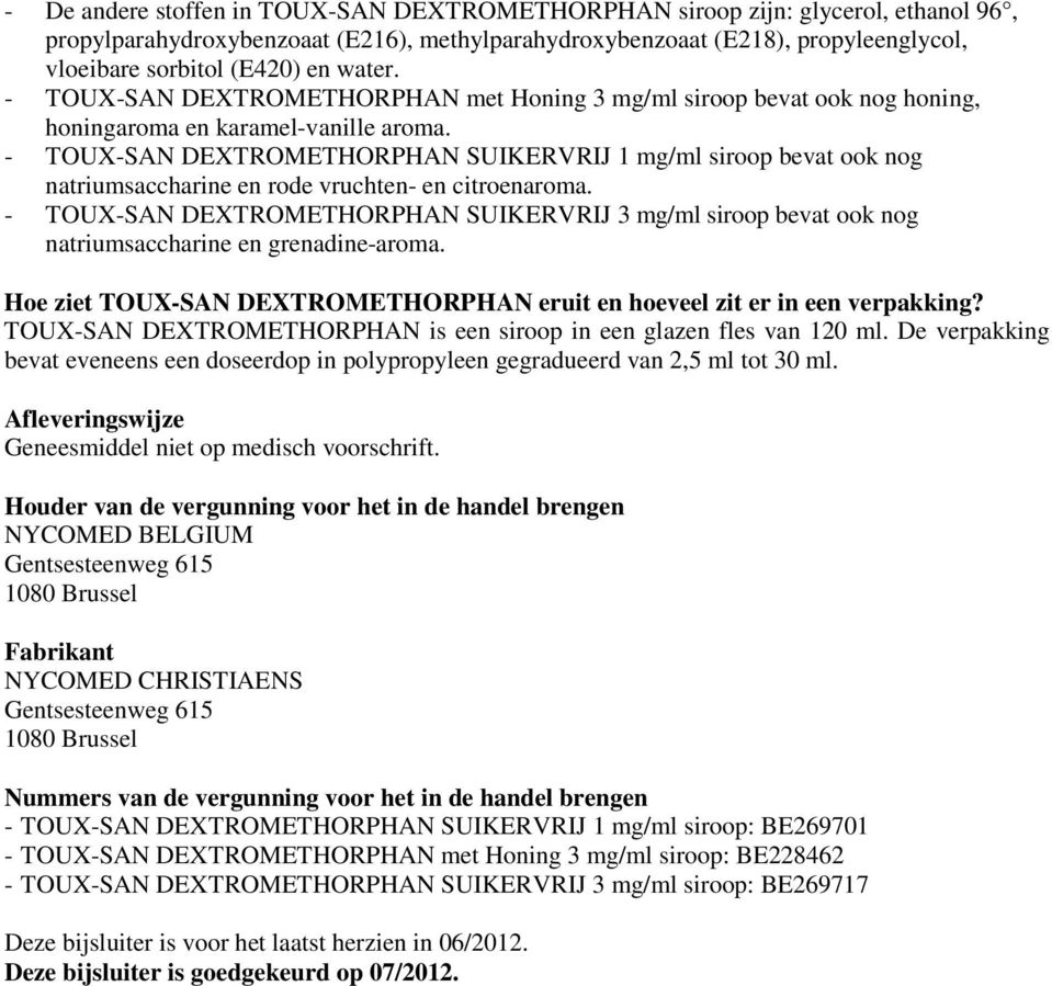 - TOUX-SAN DEXTROMETHORPHAN SUIKERVRIJ 1 mg/ml siroop bevat ook nog natriumsaccharine en rode vruchten- en citroenaroma.