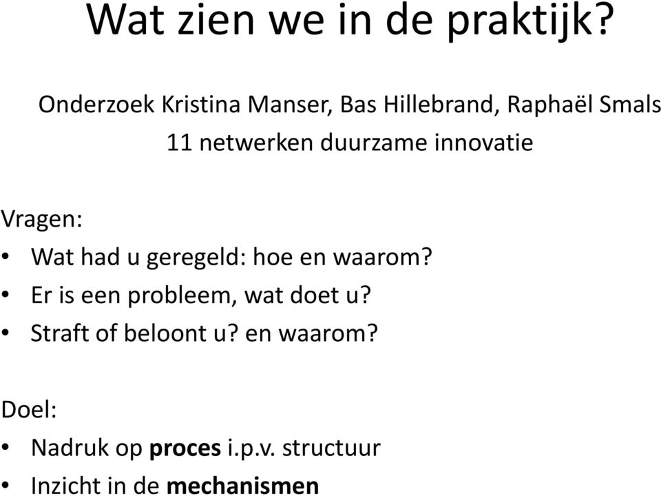 duurzame innovatie Vragen: Wat had u geregeld: hoe en waarom?