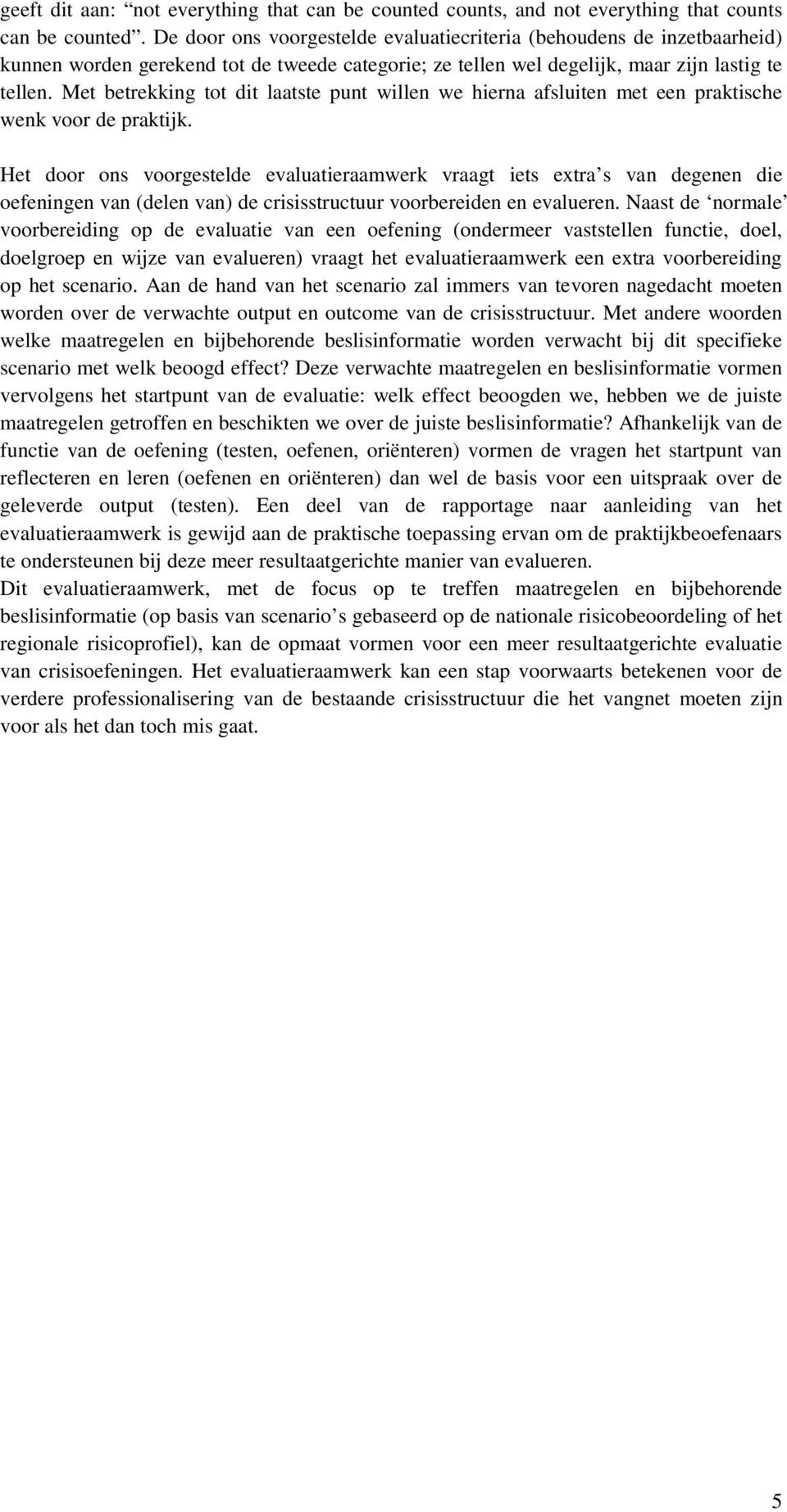 Met betrekking tot dit laatste punt willen we hierna afsluiten met een praktische wenk voor de praktijk.