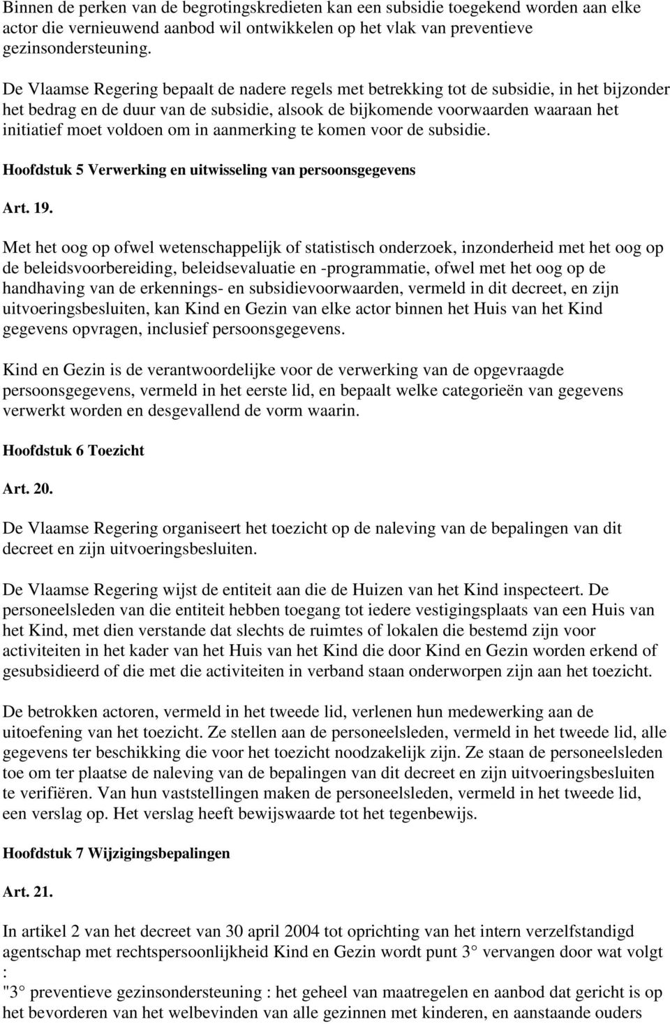 voldoen om in aanmerking te komen voor de subsidie. Hoofdstuk 5 Verwerking en uitwisseling van persoonsgegevens Art. 19.