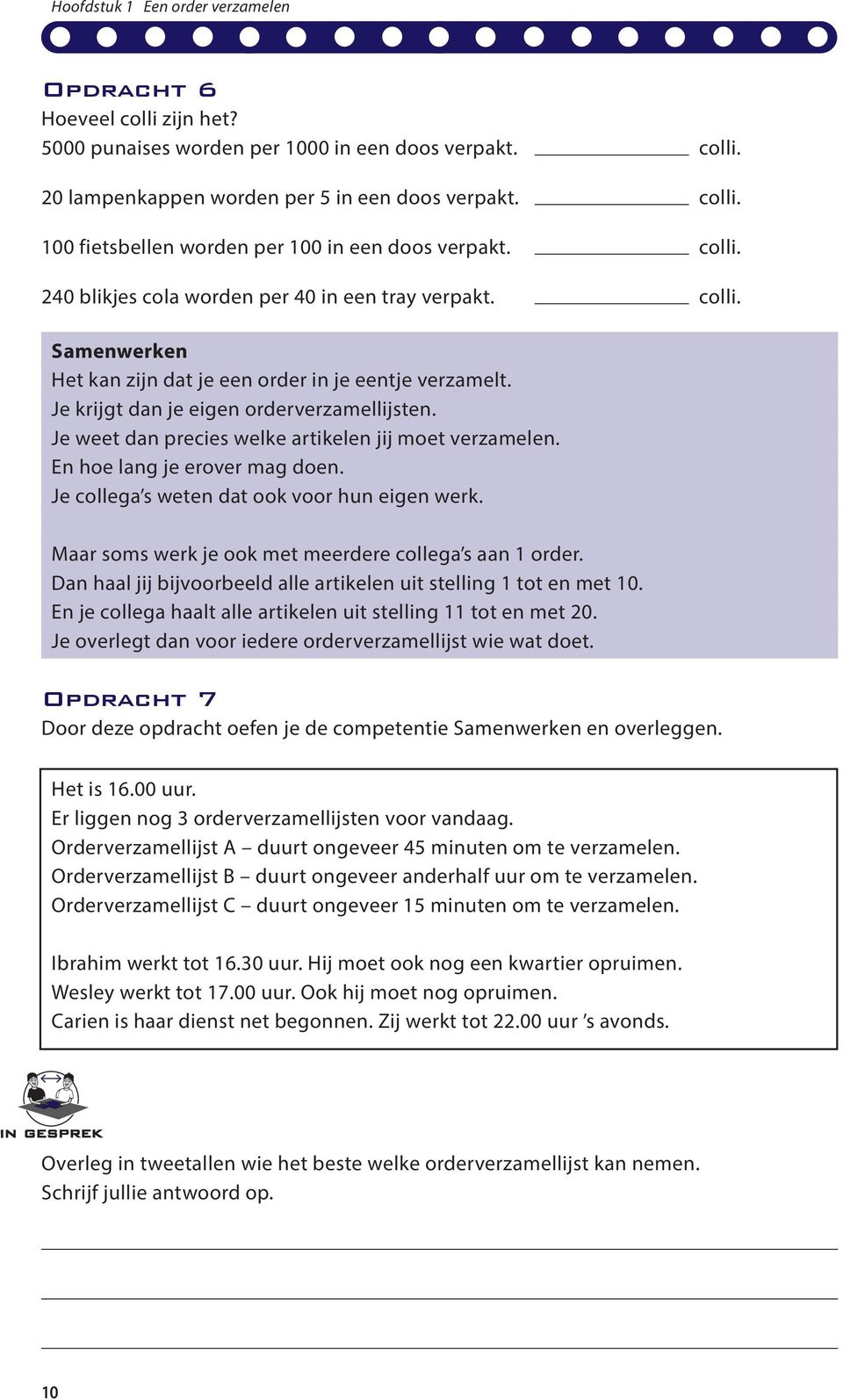 Je weet dan precies welke artikelen jij moet verzamelen. En hoe lang je erover mag doen. Je collega s weten dat ook voor hun eigen werk. Maar soms werk je ook met meerdere collega s aan 1 order.