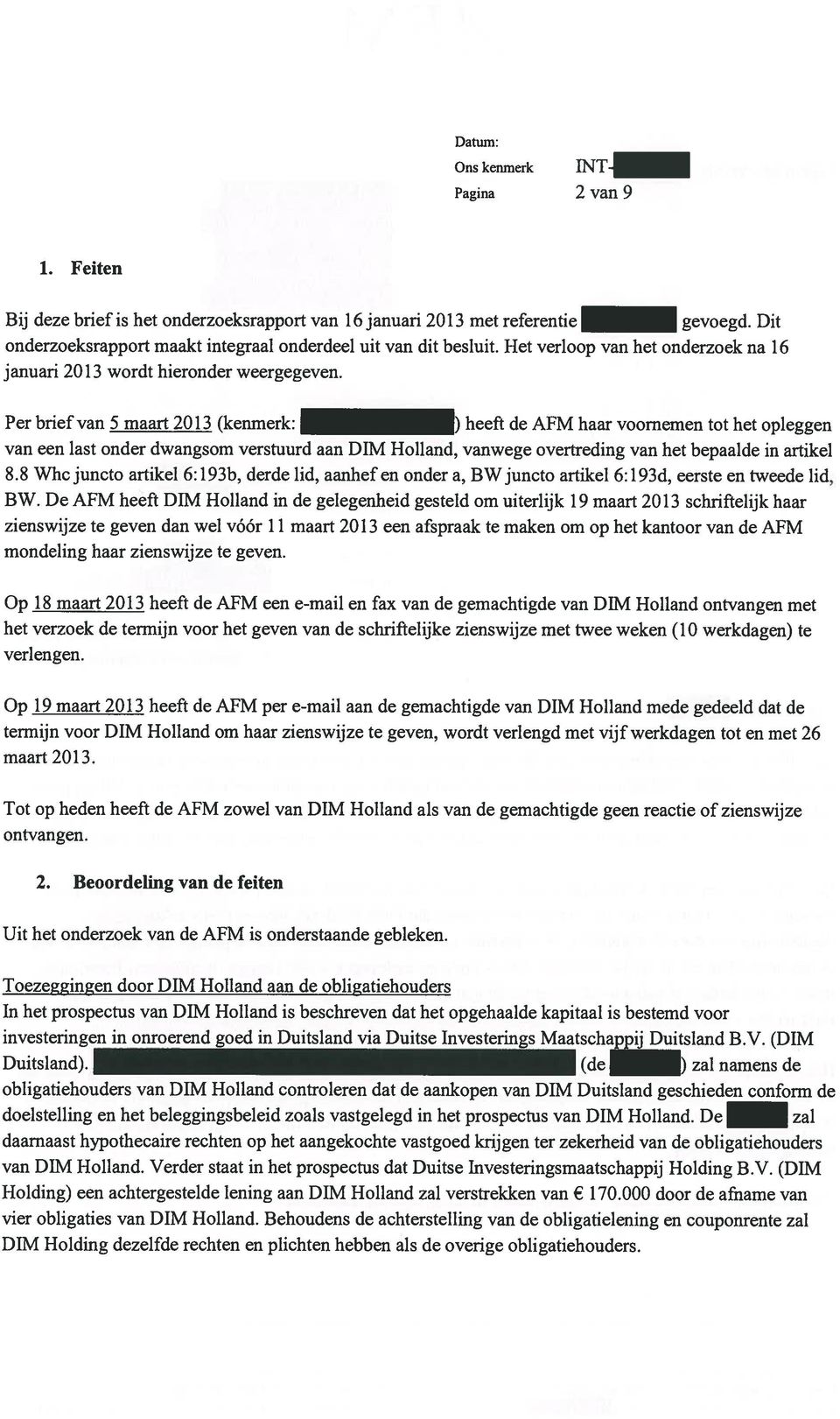 Per brief van 5 maart 2013 (kenmerk: ) heeft de AFM haar voornemen tot het opleggen van een last onder dwangsom verstuurd aan DIM Holland, vanwege overtreding van het bepaalde in artikel 8.