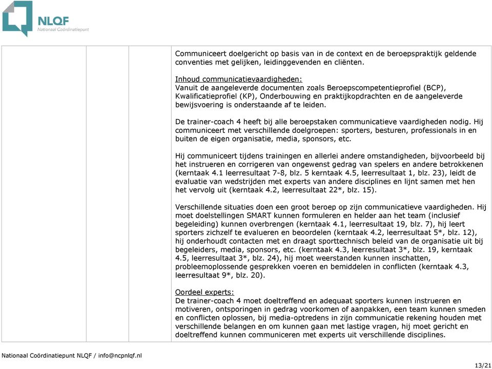 is onderstaande af te leiden. De trainer-coach 4 heeft bij alle beroepstaken communicatieve vaardigheden nodig.