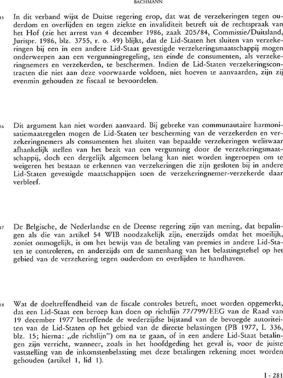 49) blijkt, dat de Lid-Staten het sluiten van verzekeringen bij een in een andere Lid-Staat gevestigde verzekeringsmaatschappij mogen onderwerpen aan een vergunningregeling, ten einde de consumenten,