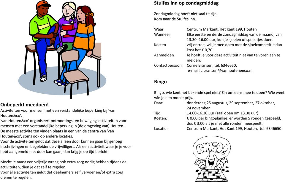 Contactpersoon Corrie Bransen, tel. 6346650, e-mail: c.bransen@vanhoutenenco.nl Bingo Onbeperkt meedoen! Activiteiten voor mensen met een verstandelijke beperking bij 'van Houten&co'.