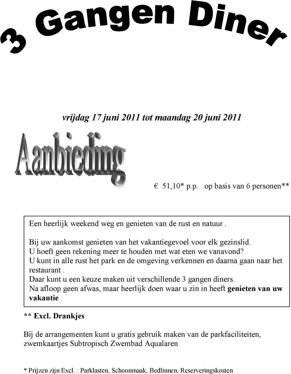 Bij uw aankomst genieten van het vakantiegevoel voor elk gezinslid. U hoeft geen rekening meer te houden met wat eten we vanavond?