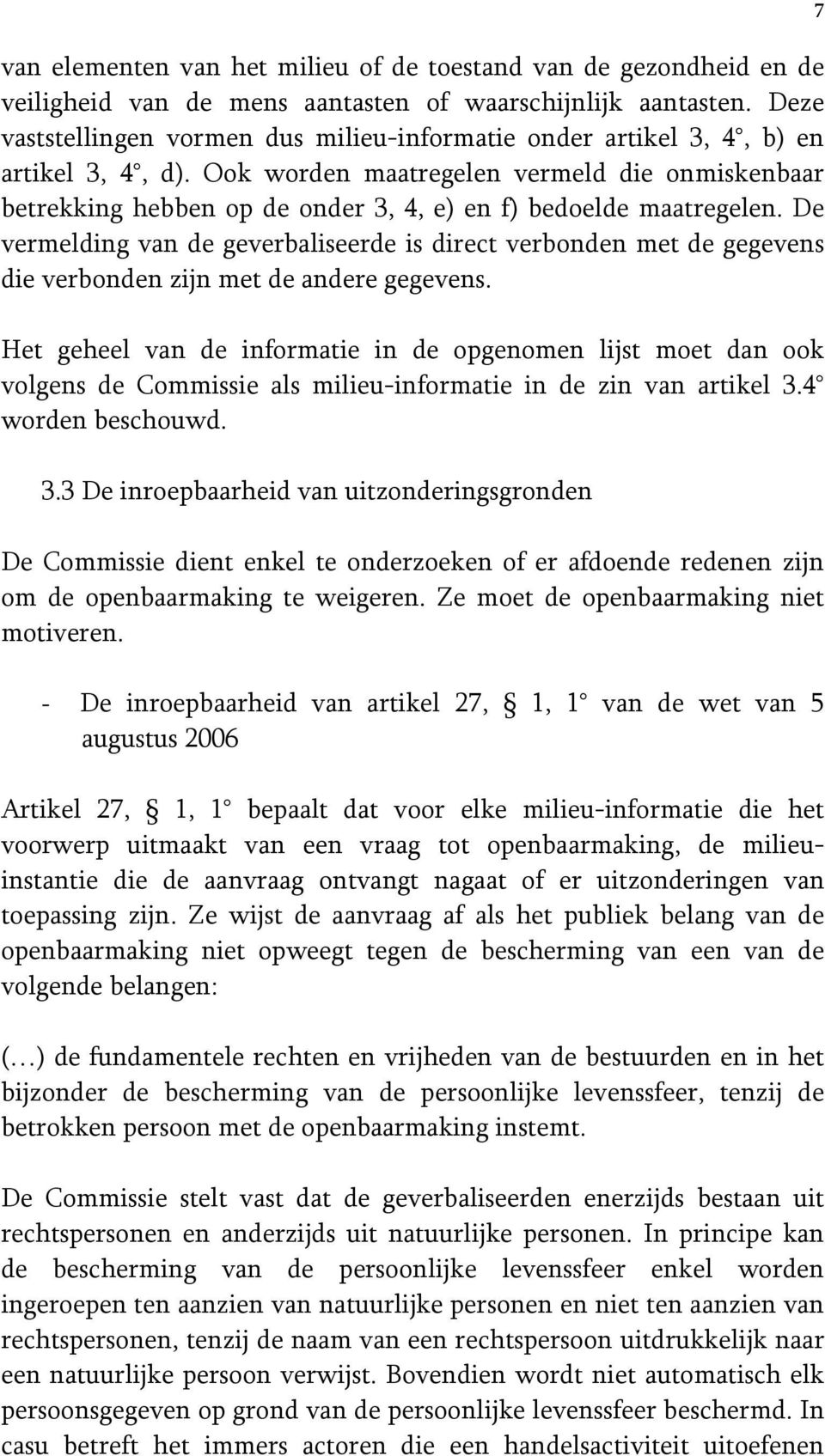 Ook worden maatregelen vermeld die onmiskenbaar betrekking hebben op de onder 3, 4, e) en f) bedoelde maatregelen.