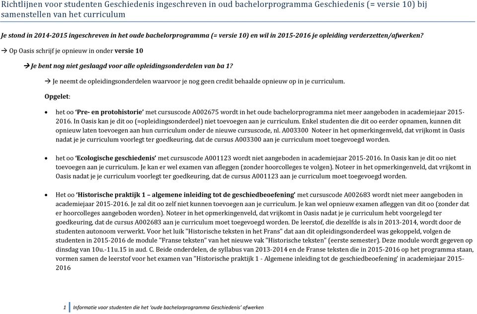 Op Oasis schrijf je opnieuw in onder versie 10 Je bent nog niet geslaagd voor alle opleidingsonderdelen van ba 1?