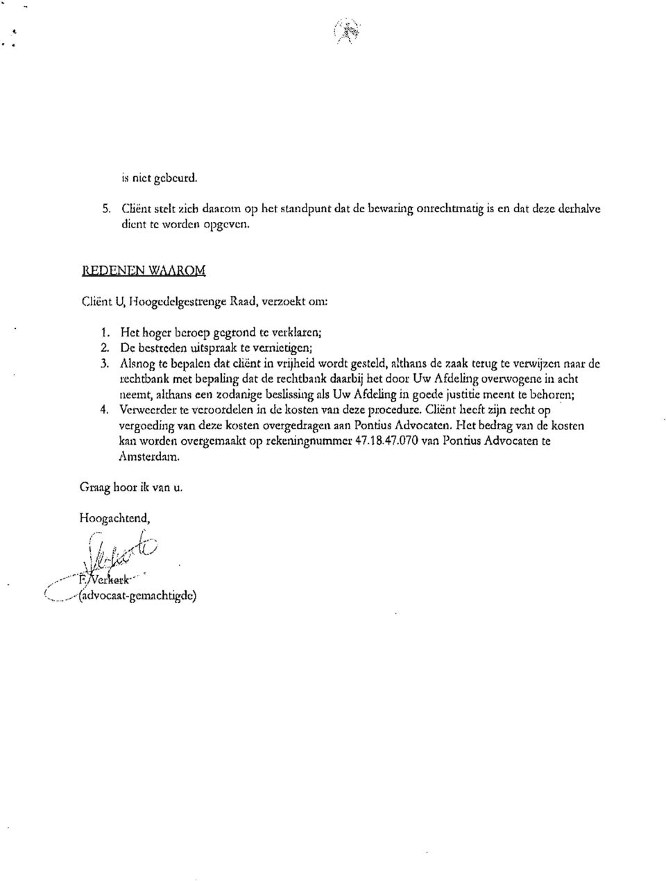 Alsnog te bepalen dat cliënt in vrijheid wordt gesteld, althans de zaak terug te verwijzen naar de rechtbank met bepaling dat de rechtbank daarbij het door Uw Afdeling ovenvogene in acht neemt,