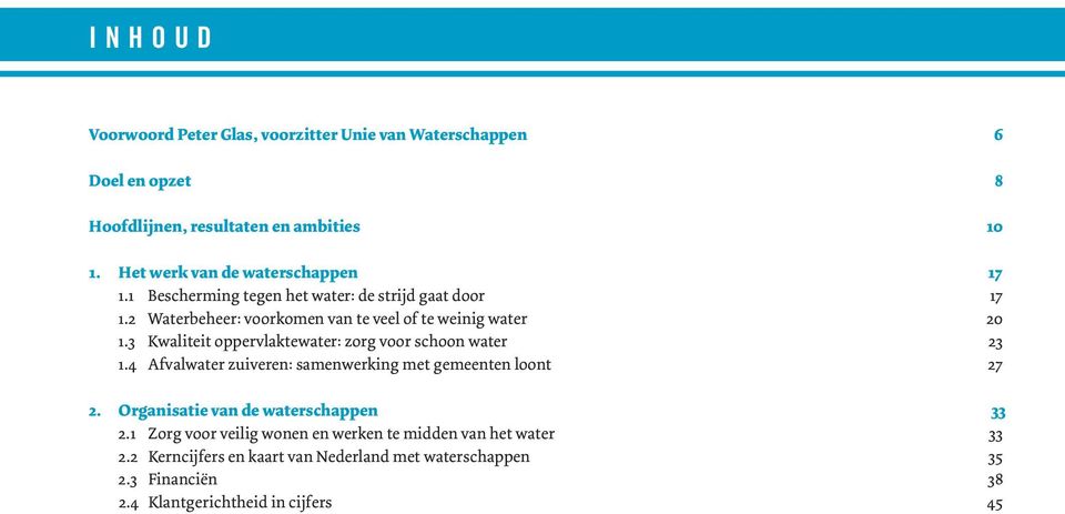 3 Kwaliteit oppervlaktewater: zorg voor schoon water 23 1.4 Afvalwater zuiveren: samenwerking met gemeenten loont 27 2.