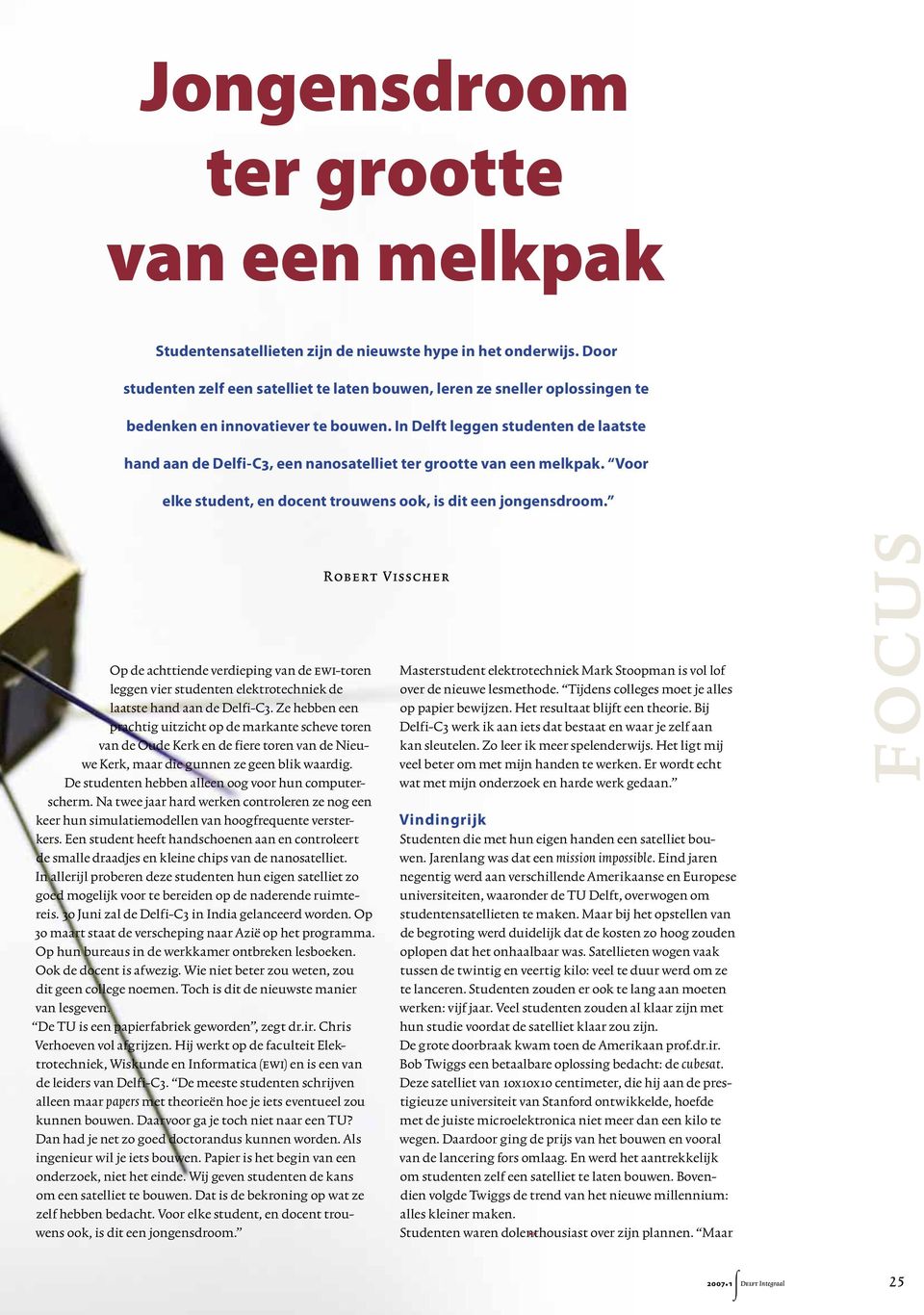 In Delft leggen studenten de laatste hand aan de Delfi-C3, een nanosatelliet ter grootte van een melkpak. Voor elke student, en docent trouwens ook, is dit een jongensdroom.