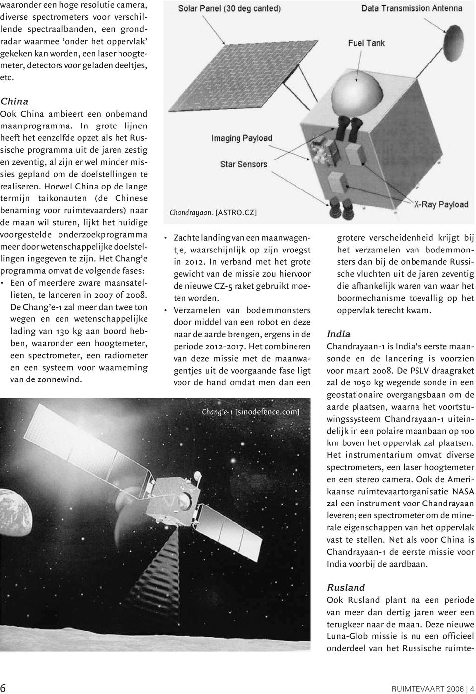 In grote lijnen heeft het eenzelfde opzet als het Russische programma uit de jaren zestig en zeventig, al zijn er wel minder missies gepland om de doelstellingen te realiseren.