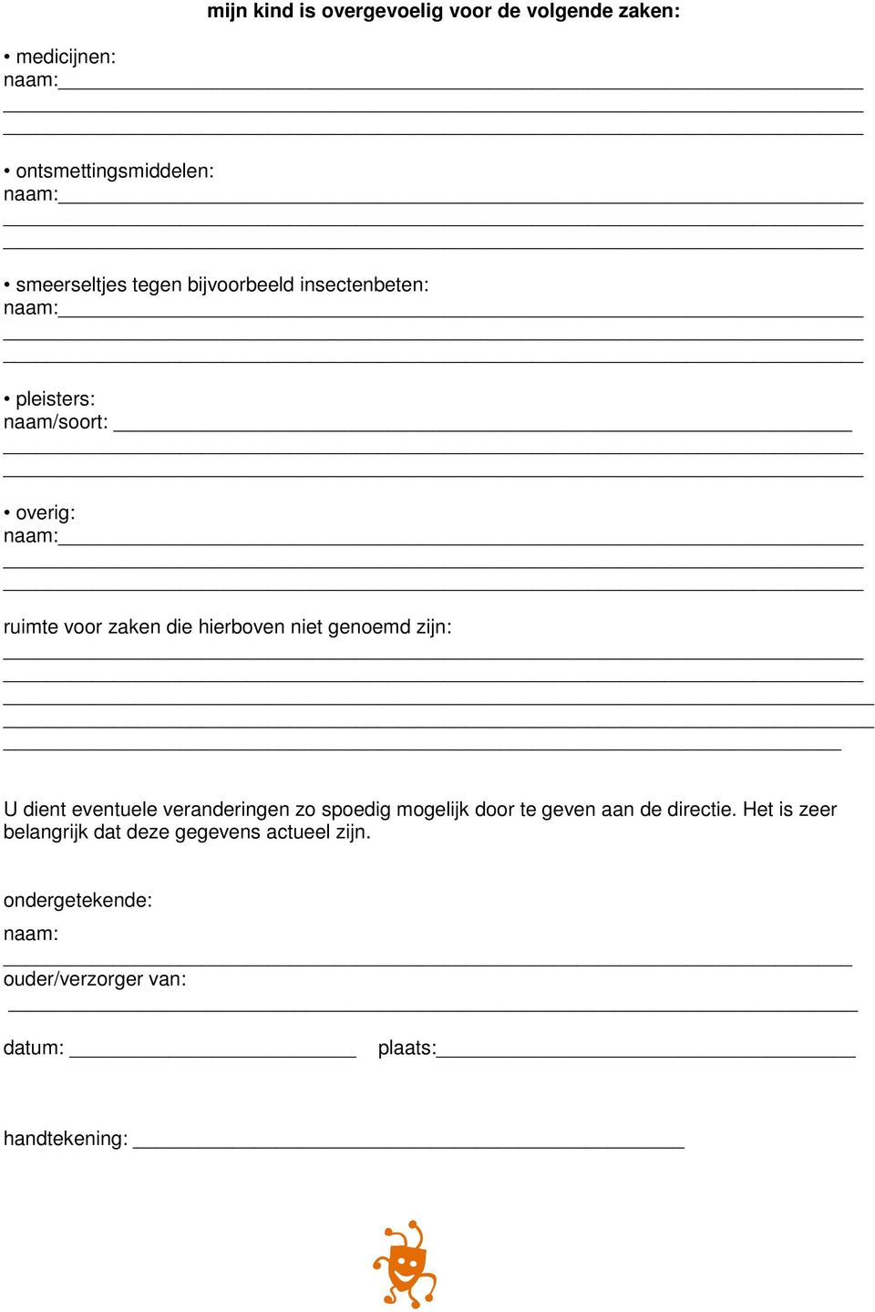 niet genoemd zijn: U dient eventuele veranderingen zo spoedig mogelijk door te geven aan de directie.