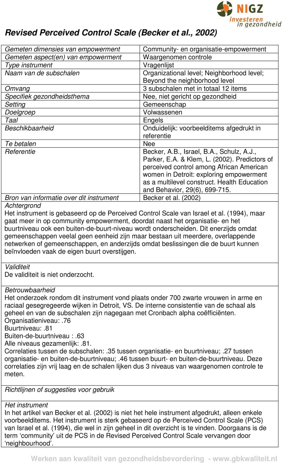 Referentie Community- en organisatie-empowerment Waargenomen controle Vragenlijst Organizational level; Neighborhood level; Beyond the neighborhood level 3 subschalen met in totaal 12 items, niet