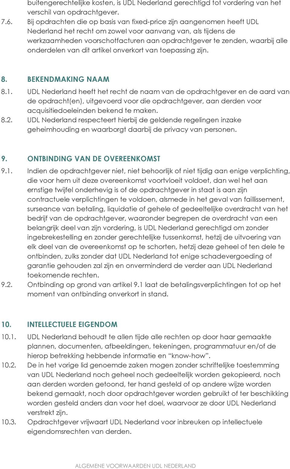 waarbij alle onderdelen van dit artikel onverkort van toepassing zijn. 8. BEKENDMAKING NAAM 8.1.