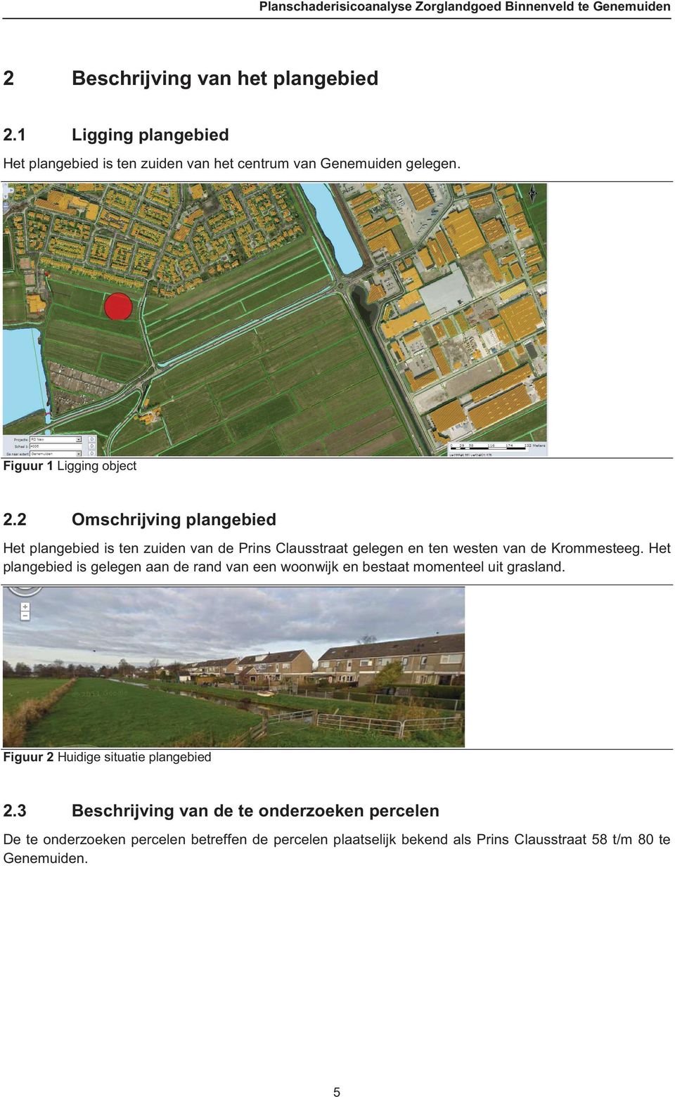 2 Omschrijving plangebied Het plangebied is ten zuiden van de Prins Clausstraat gelegen en ten westen van de Krommesteeg.