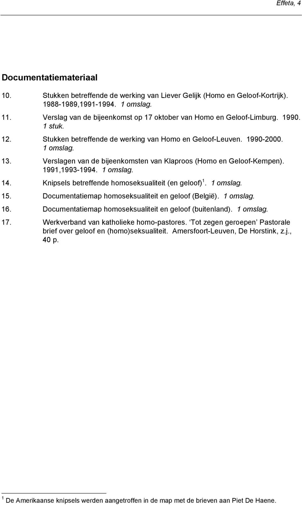 Verslagen van de bijeenkomsten van Klaproos (Homo en Geloof-Kempen). 1991,1993-1994. 14. Knipsels betreffende homoseksualiteit (en geloof) 1. 15. Documentatiemap homoseksualiteit en geloof (België).